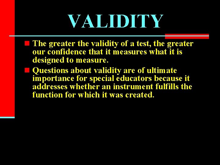 VALIDITY n The greater the validity of a test, the greater our confidence that