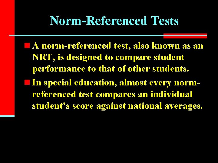Norm-Referenced Tests n A norm-referenced test, also known as an NRT, is designed to
