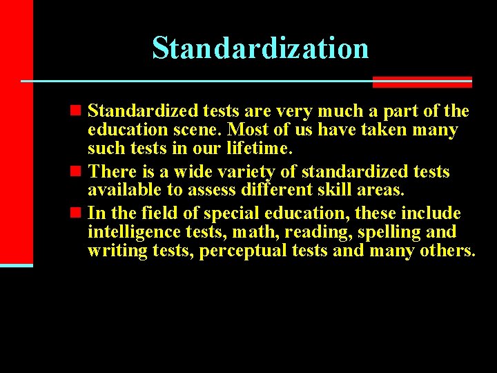 Standardization n Standardized tests are very much a part of the education scene. Most