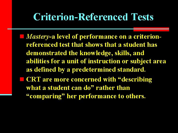 Criterion-Referenced Tests n Mastery-a level of performance on a criterion- referenced test that shows