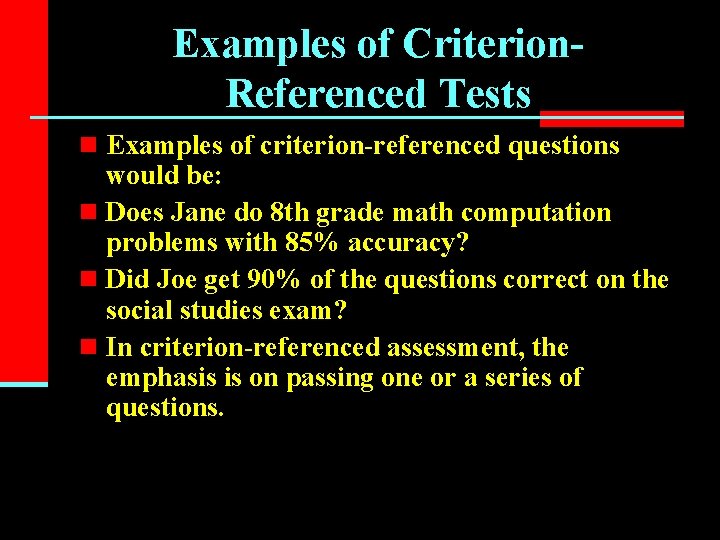 Examples of Criterion. Referenced Tests n Examples of criterion-referenced questions would be: n Does