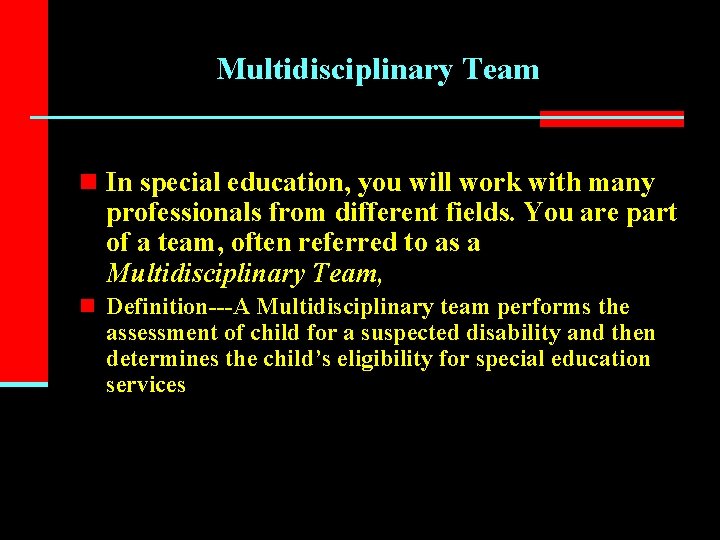 Multidisciplinary Team n In special education, you will work with many professionals from different