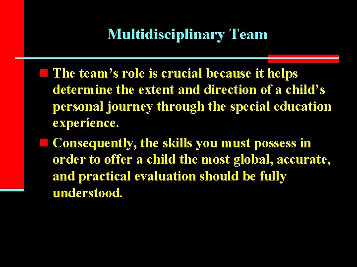 Multidisciplinary Team n The team’s role is crucial because it helps determine the extent
