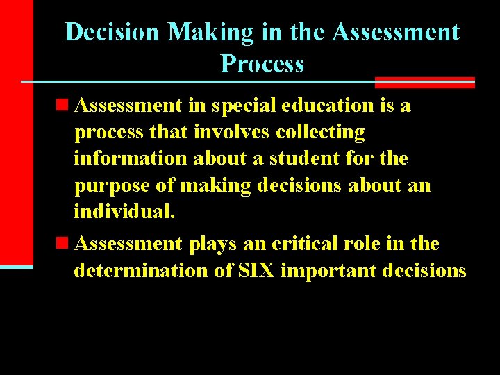 Decision Making in the Assessment Process n Assessment in special education is a process