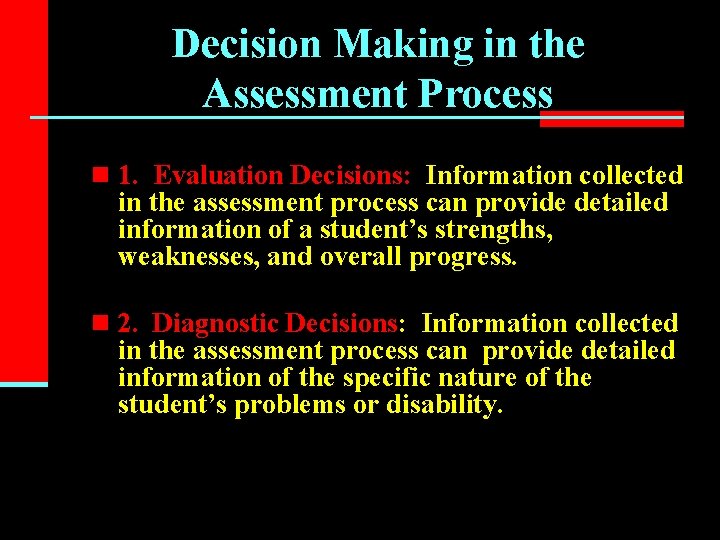 Decision Making in the Assessment Process n 1. Evaluation Decisions: Information collected in the