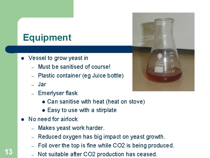 Equipment Vessel to grow yeast in – Must be sanitised of course! – –