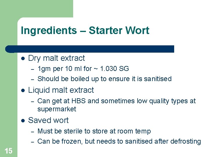 Ingredients – Starter Wort Dry malt extract – – Liquid malt extract – Can