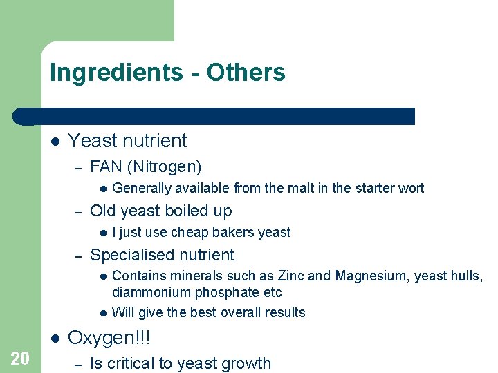 Ingredients - Others Yeast nutrient – FAN (Nitrogen) – Old yeast boiled up –