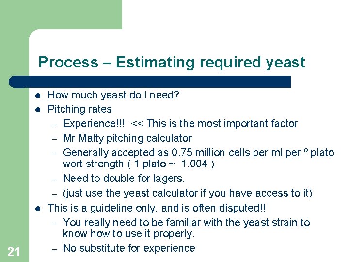 Process – Estimating required yeast 21 How much yeast do I need? Pitching rates