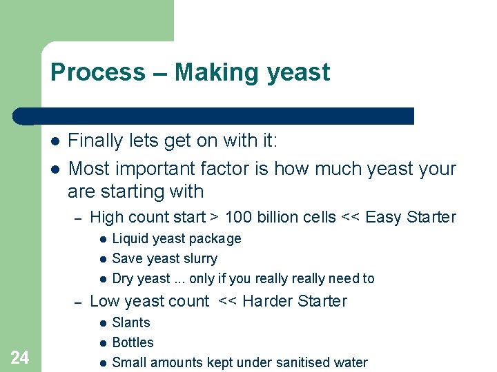 Process – Making yeast Finally lets get on with it: Most important factor is