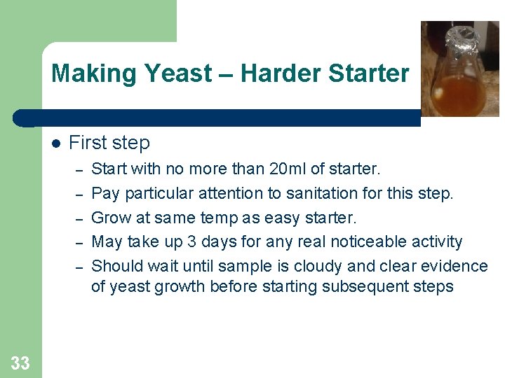 Making Yeast – Harder Starter First step – – – 33 Start with no