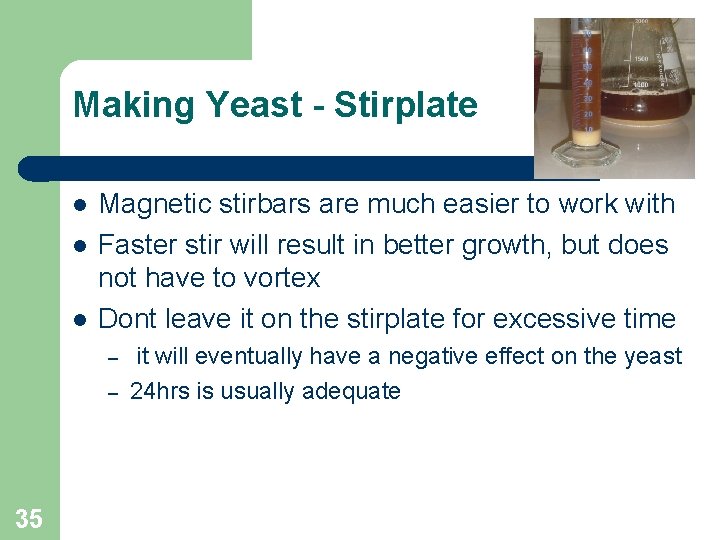 Making Yeast - Stirplate Magnetic stirbars are much easier to work with Faster stir