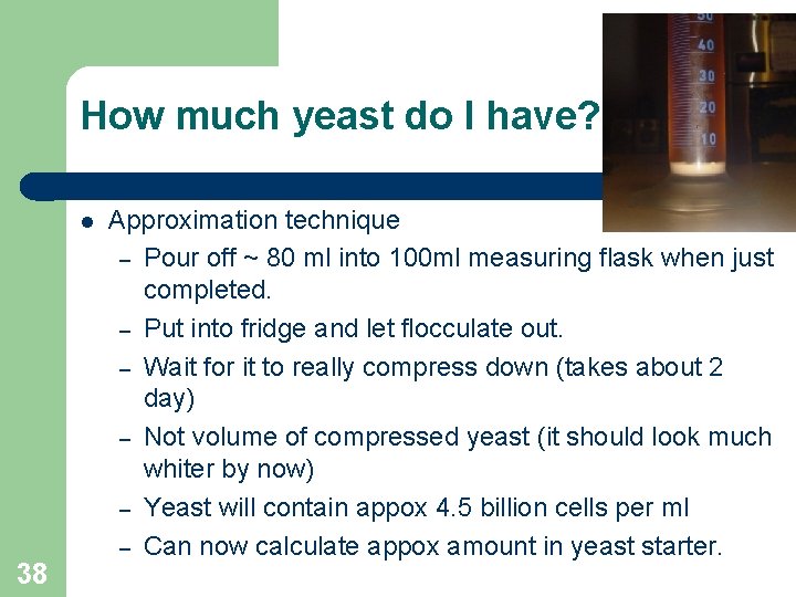 How much yeast do I have? 38 Approximation technique – Pour off ~ 80