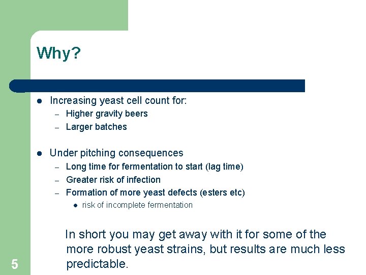 Why? Increasing yeast cell count for: – – Higher gravity beers Larger batches Under