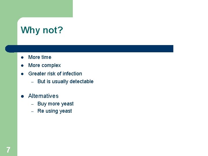 Why not? More time More complex Greater risk of infection – Alternatives – –