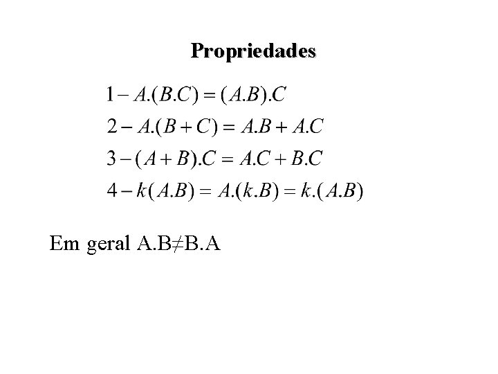 Propriedades Em geral A. B≠B. A 