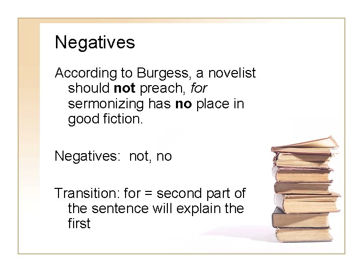 Negatives According to Burgess, a novelist should not preach, for sermonizing has no place