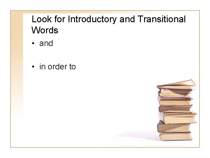 Look for Introductory and Transitional Words • and • in order to 
