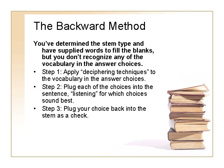 The Backward Method You’ve determined the stem type and have supplied words to fill