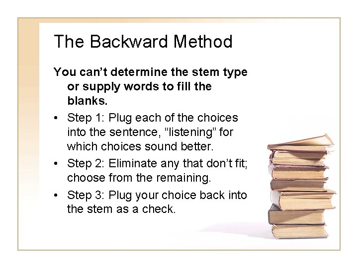 The Backward Method You can’t determine the stem type or supply words to fill