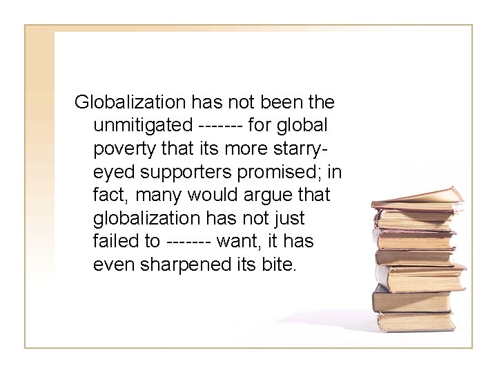 Globalization has not been the unmitigated ------- for global poverty that its more starryeyed