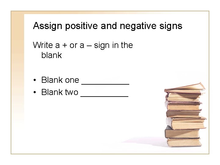 Assign positive and negative signs Write a + or a – sign in the