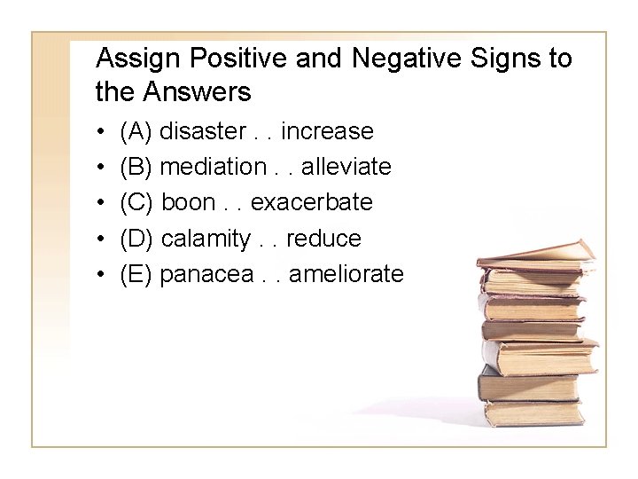 Assign Positive and Negative Signs to the Answers • • • (A) disaster. .