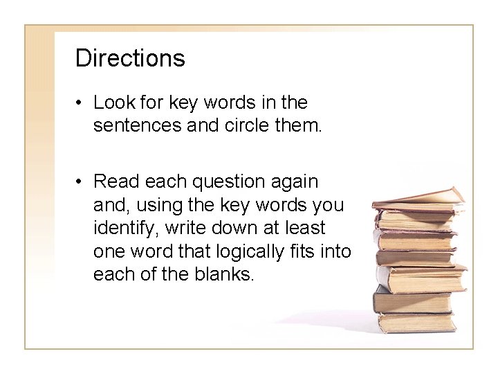 Directions • Look for key words in the sentences and circle them. • Read