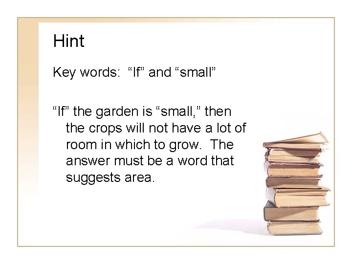Hint Key words: “If” and “small” “If” the garden is “small, ” then the