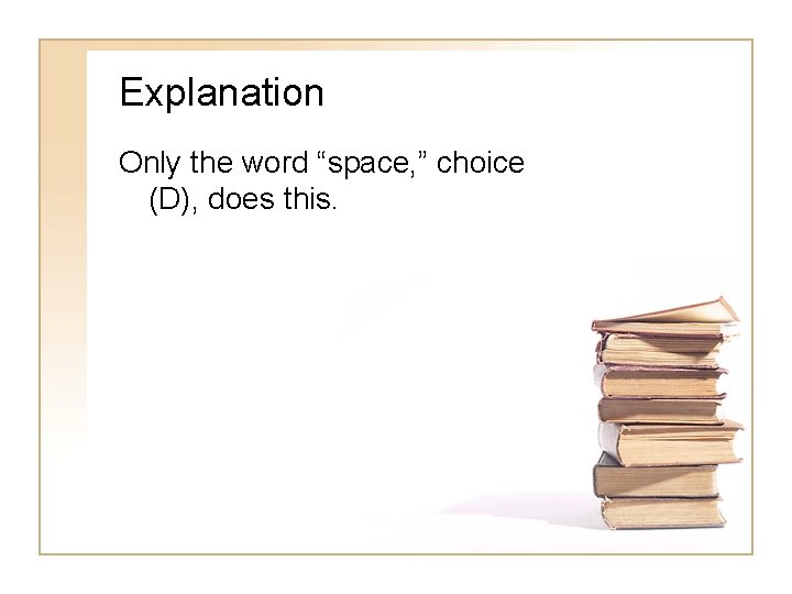 Explanation Only the word “space, ” choice (D), does this. 