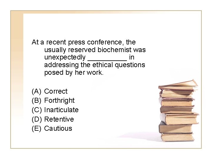 At a recent press conference, the usually reserved biochemist was unexpectedly _____ in addressing