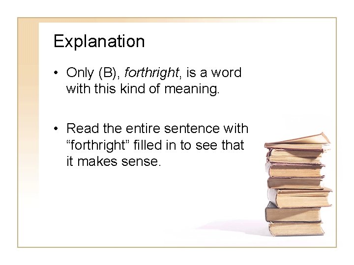 Explanation • Only (B), forthright, is a word with this kind of meaning. •