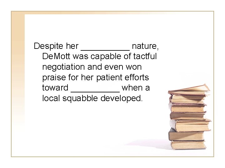 Despite her _____ nature, De. Mott was capable of tactful negotiation and even won