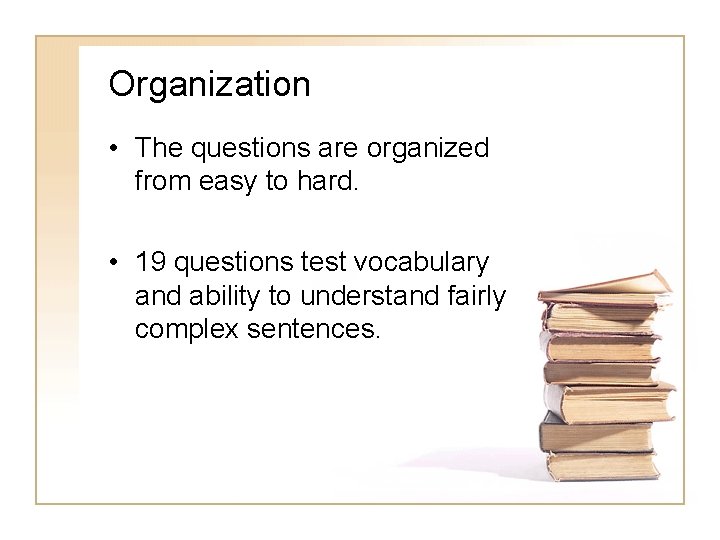 Organization • The questions are organized from easy to hard. • 19 questions test