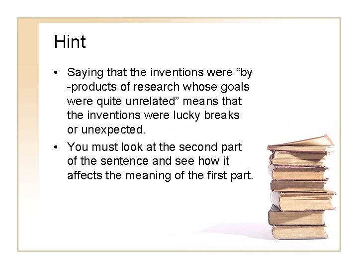 Hint • Saying that the inventions were “by -products of research whose goals were