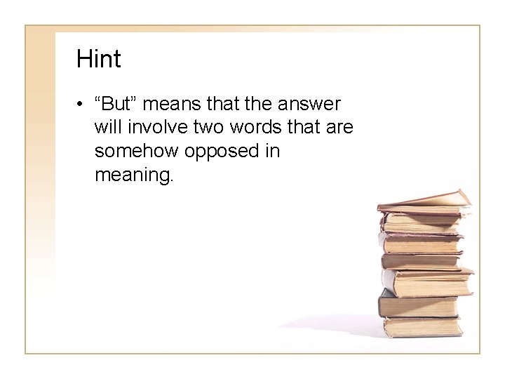 Hint • “But” means that the answer will involve two words that are somehow