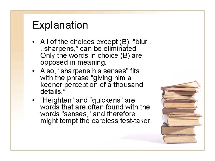 Explanation • All of the choices except (B), “blur. . sharpens, ” can be