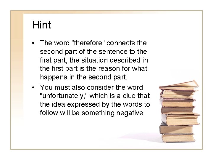 Hint • The word “therefore” connects the second part of the sentence to the