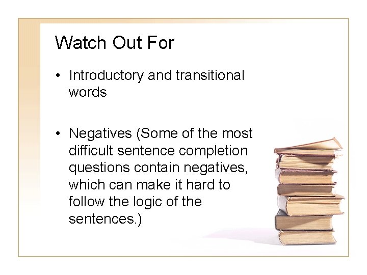 Watch Out For • Introductory and transitional words • Negatives (Some of the most
