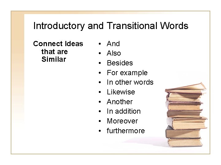 Introductory and Transitional Words Connect Ideas that are Similar • • • And Also