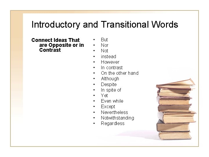 Introductory and Transitional Words Connect Ideas That are Opposite or in Contrast • •