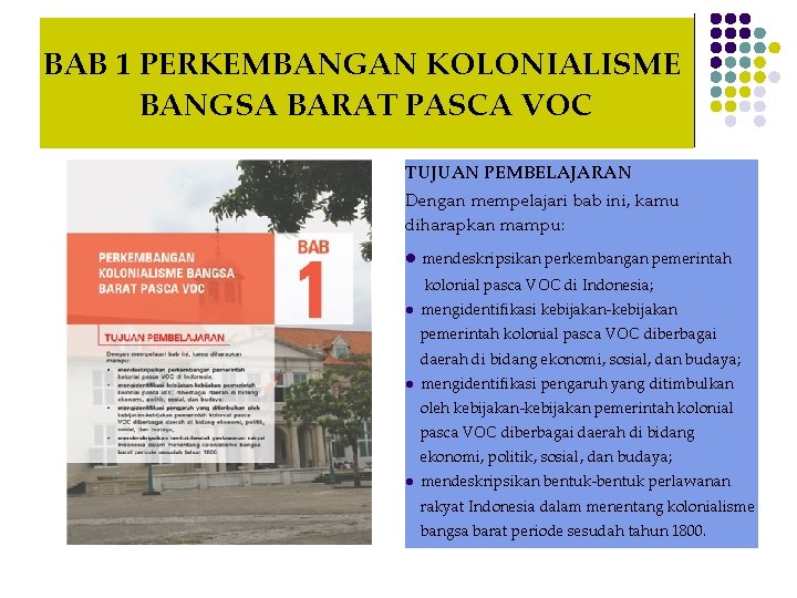 BAB 1 PERKEMBANGAN KOLONIALISME BANGSA BARAT PASCA VOC TUJUAN PEMBELAJARAN Dengan mempelajari bab ini,