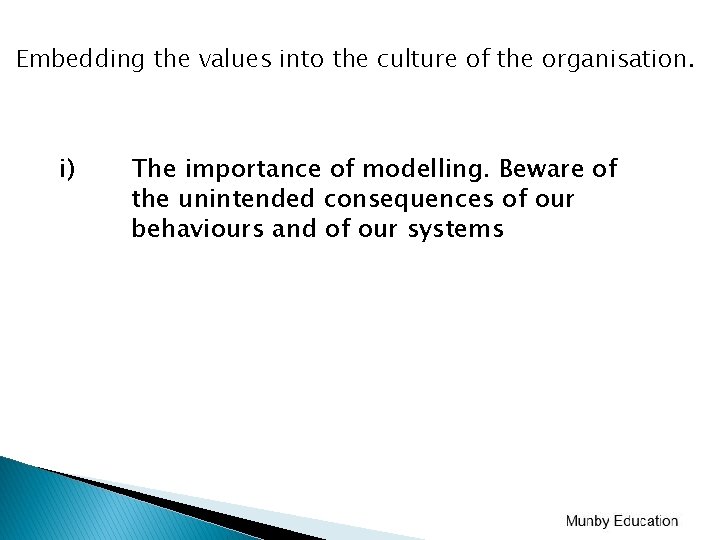 Embedding the values into the culture of the organisation. i) The importance of modelling. Embedding the values into the culture of the organisation. i) The importance of modelling.