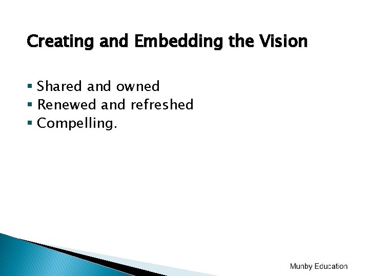 Creating and Embedding the Vision § Shared and owned § Renewed and refreshed § Creating and Embedding the Vision § Shared and owned § Renewed and refreshed §