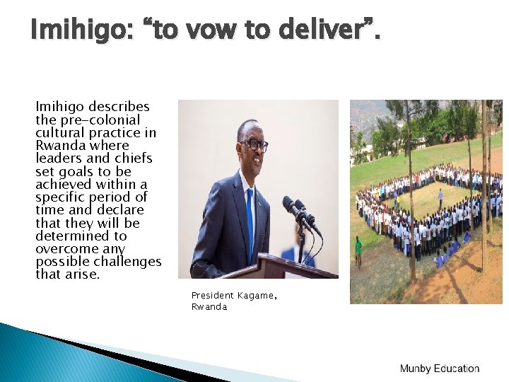 Imihigo: “to vow to deliver”. Imihigo describes the pre-colonial cultural practice in Rwanda where Imihigo: “to vow to deliver”. Imihigo describes the pre-colonial cultural practice in Rwanda where