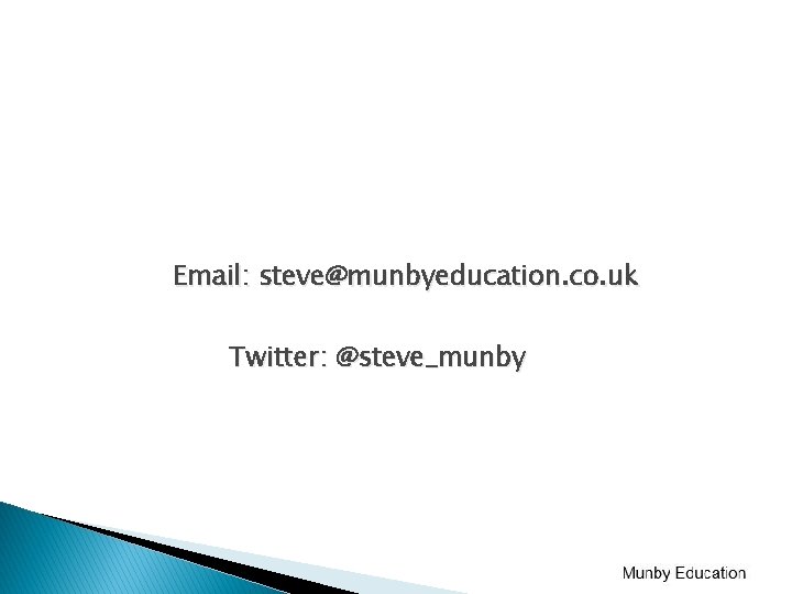 Email: steve@munbyeducation. co. uk Twitter: @steve_munby Email: steve@munbyeducation. co. uk Twitter: @steve_munby