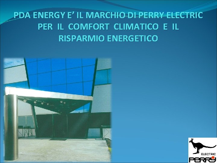 PDA ENERGY E’ IL MARCHIO DI PERRY ELECTRIC PER IL COMFORT CLIMATICO E IL PDA ENERGY E’ IL MARCHIO DI PERRY ELECTRIC PER IL COMFORT CLIMATICO E IL