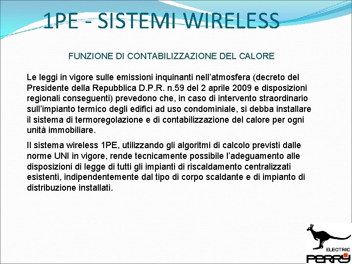 1 PE - SISTEMI WIRELESS FUNZIONE DI CONTABILIZZAZIONE DEL CALORE Le leggi in vigore 1 PE - SISTEMI WIRELESS FUNZIONE DI CONTABILIZZAZIONE DEL CALORE Le leggi in vigore