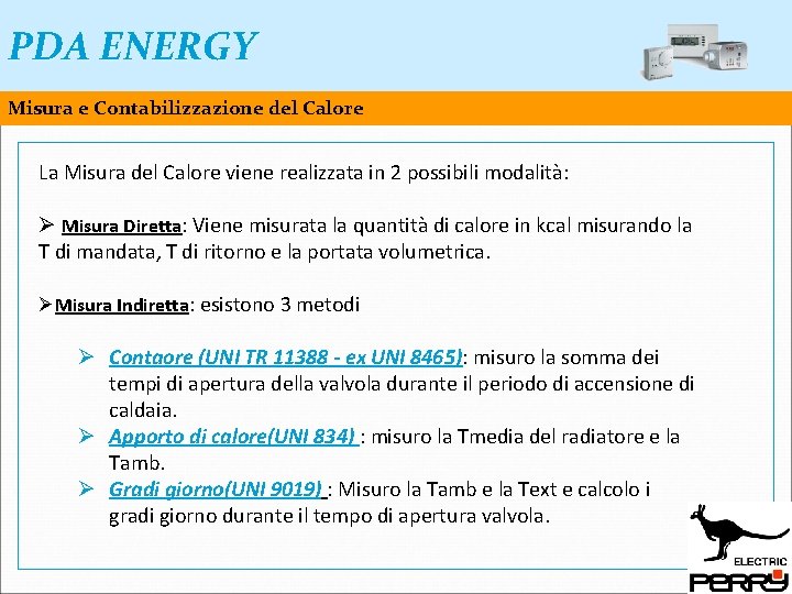 PDA ENERGY Misura e Contabilizzazione del Calore La Misura del Calore viene realizzata in PDA ENERGY Misura e Contabilizzazione del Calore La Misura del Calore viene realizzata in