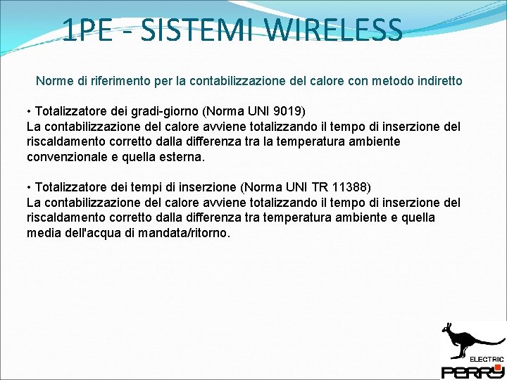 1 PE - SISTEMI WIRELESS Norme di riferimento per la contabilizzazione del calore con 1 PE - SISTEMI WIRELESS Norme di riferimento per la contabilizzazione del calore con